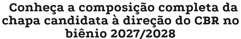 Conhe a a composi o completa da chapa candidata   dire  o do CBR no bi nio 2027/2028
