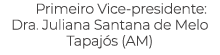 Primeiro Vice presidente: Dra. Juliana Santana de Melo Tapaj s (AM) 