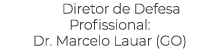 Diretor de Defesa Profissional: Dr. Marcelo Lauar (GO) 