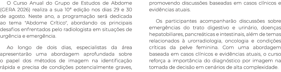 O Curso Anual do Grupo de Estudos de Abdome (GERA 2026) realiza a sua 10ª edi o nos dias 29 e 30 de agosto. Neste an...
