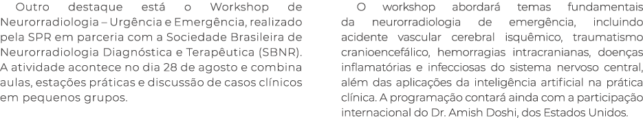 Outro destaque est o Workshop de Neurorradiologia – Urg ncia e Emerg ncia, realizado pela SPR em parceria com a Soci...