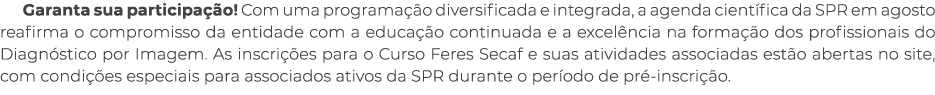 Garanta sua participa o! Com uma programa  o diversificada e integrada, a agenda cient fica da SPR em agosto reafirm...