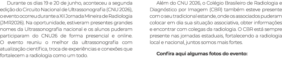 Durante os dias 19 e 20 de junho, aconteceu a segunda edi o do Circuito Nacional de Ultrassonografia (CNU 2026), o e...