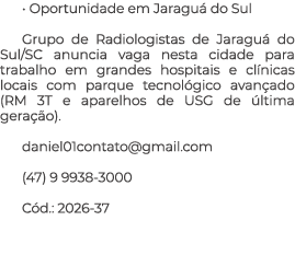• Oportunidade em Jaragu do Sul Grupo de Radiologistas de Jaragu  do Sul/SC anuncia vaga nesta cidade para trabalho ...