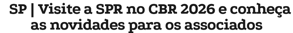 SP | Visite a SPR no CBR 2026 e conhe a as novidades para os associados