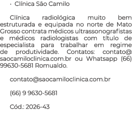 • Cl nica S o Camilo Cl nica radiol gica muito bem estruturada e equipada no norte de Mato Grosso contrata m dicos ul...
