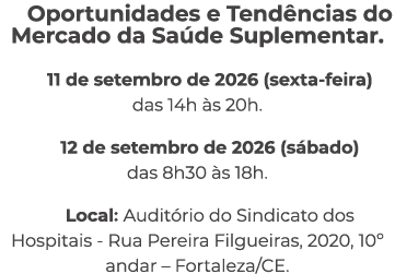 Oportunidades e Tend ncias do Mercado da Sa de Suplementar. 11 de setembro de 2026 (sexta feira) das 14h s 20h. 12 d...