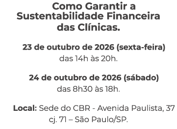 Como Garantir a Sustentabilidade Financeira das Cl nicas. 23 de outubro de 2026 (sexta feira) das 14h s 20h. 24 de o...