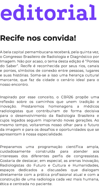 editorial Recife nos convida! A bela capital pernambucana receber , pela quinta vez, o Congresso Brasileiro de Radiol...