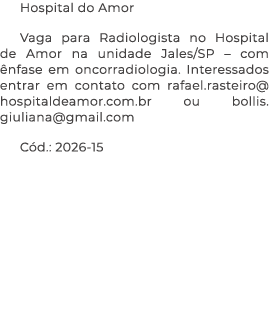 Hospital do Amor Vaga para Radiologista no Hospital de Amor na unidade Jales/SP – com nfase em oncorradiologia. Inte...