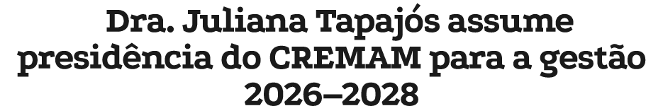 Dra. Juliana Tapaj s assume presid ncia do CREMAM para a gest o 2026–2028