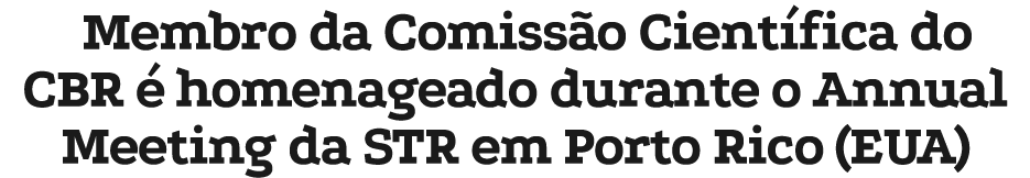 Membro da Comiss o Cient fica do CBR  homenageado durante o Annual Meeting da STR em Porto Rico (EUA)