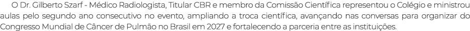 O Dr. Gilberto Szarf M dico Radiologista, Titular CBR e membro da Comiss o Cient fica representou o Col gio e ministr...