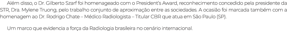 Al m disso, o Dr. Gilberto Szarf foi homenageado com o President’s Award, reconhecimento concedido pela presidente da...