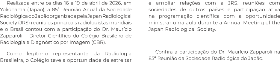 Realizada entre os dias 16 e 19 de abril de 2026, em Yokohama (Jap o), a 85ª Reuni o Anual da Sociedade Radiol gica d...