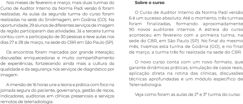 Nos meses de fevereiro e mar o, mais duas turmas do Curso de Auditor Interno da Norma Padi vers o 6 foram realizadas....