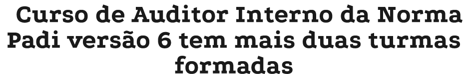 Curso de Auditor Interno da Norma Padi vers o 6 tem mais duas turmas formadas