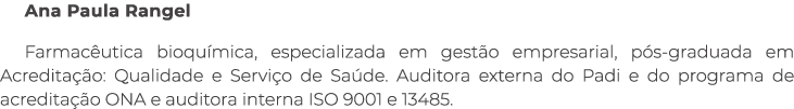 Ana Paula Rangel Farmac utica bioqu mica, especializada em gest o empresarial, p s graduada em Acredita o: Qualidade...