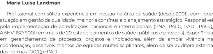 Maria Luisa Landman Profissional com s lida experi ncia em gest o na rea da sa de (desde 2001), com forte atua  o em...