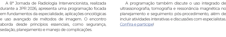 A 8ª Jornada de Radiologia Intervencionista, realizada durante a JPR 2026, apresenta uma programa o focada em fundam...