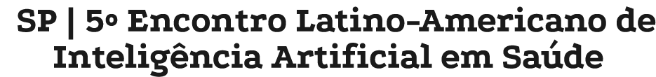 SP | 5º Encontro Latino Americano de Intelig ncia Artificial em Sa de