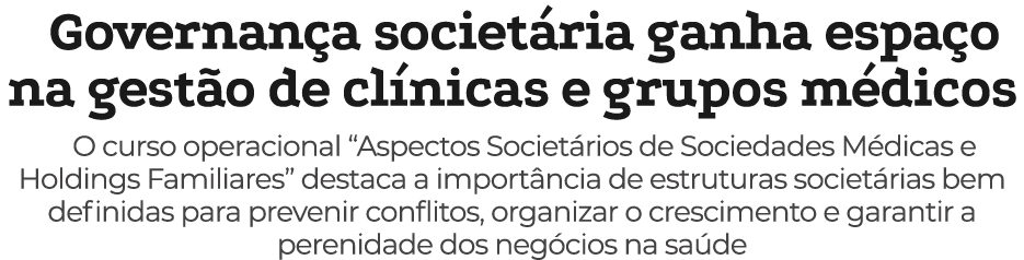 Governan a societ ria ganha espa o na gest o de cl nicas e grupos m dicos O curso operacional “Aspectos Societ rios d...