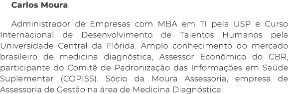 Carlos Moura Administrador de Empresas com MBA em TI pela USP e Curso Internacional de Desenvolvimento de Talentos Hu...