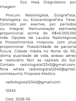 • Eco Mais Diagn stico por Imagem Procuro Radiologista, Ecografista, Fetologista ou Ecocardiografista Fetal. Contrato...