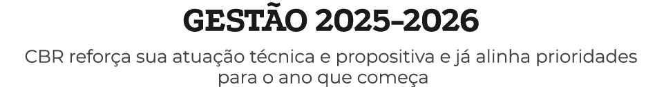 GEST O 2025 2026 CBR refor a sua atua o t cnica e propositiva e j  alinha prioridades para o ano que come a