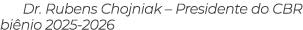 Dr. Rubens Chojniak – Presidente do CBR bi nio 2025 2026
