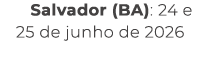 Salvador (BA): 24 e 25 de junho de 2026