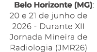 Belo Horizonte (MG): 20 e 21 de junho de 2026 Durante XII Jornada Mineira de Radiologia (JMR26)
