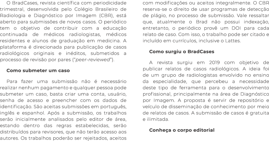 O BradCases, revista cient fica com periodicidade trimestral, desenvolvida pelo Col gio Brasileiro de Radiologia e Di...