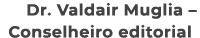 Dr. Valdair Muglia – Conselheiro editorial