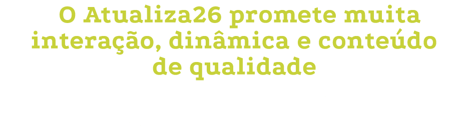 O Atualiza26 promete muita intera o, din mica e conte do de qualidade A sexta edi  o do evento contar  com mais de 2...