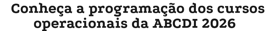 Conhe a a programa o dos cursos operacionais da ABCDI 2026