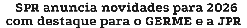SPR anuncia novidades para 2026 com destaque para o GERME e a JPR