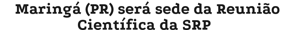 Maring (PR) ser  sede da Reuni o Cient fica da SRP