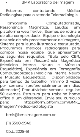 • BMK Laborat rio de Imagem Estamos contratando M dico Radiologista para o setor de Telerradiologia. Tomografia Compu...