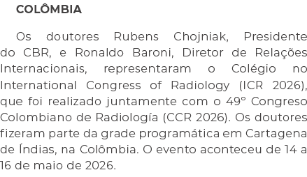 COL MBIA Os doutores Rubens Chojniak, Presidente do CBR, e Ronaldo Baroni, Diretor de Rela es Internacionais, repres...