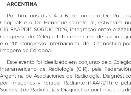ARGENTINA Por fim, nos dias 4 a 6 de junho, o Dr. Rubens Chojniak e o Dr. Henrique Carrete Jr., estiveram no CIR FAAR...