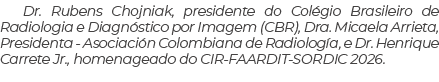 Dr. Rubens Chojniak, presidente do Col gio Brasileiro de Radiologia e Diagn stico por Imagem (CBR), Dra. Micaela Arri...