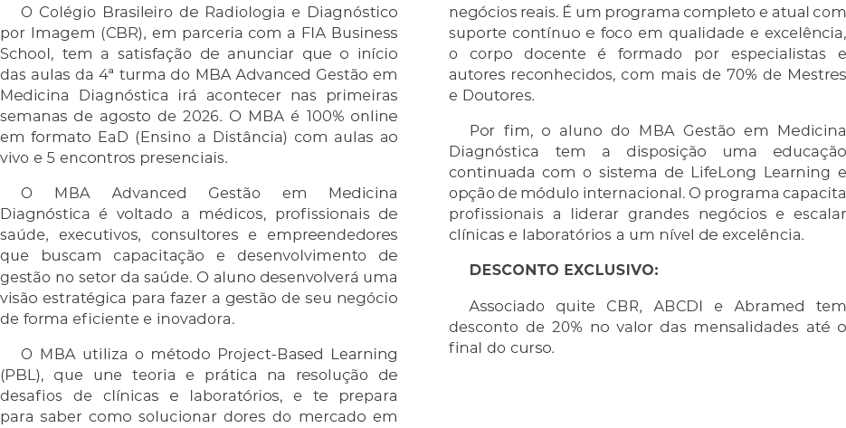 O Col gio Brasileiro de Radiologia e Diagn stico por Imagem (CBR), em parceria com a FIA Business School, tem a satis...