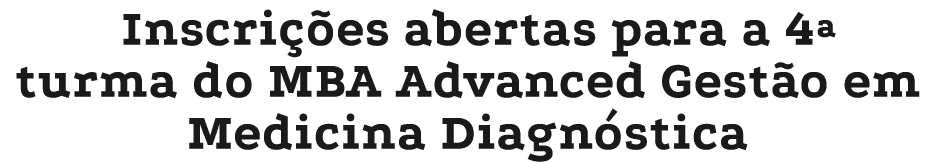 Inscri es abertas para a 4ª turma do MBA Advanced Gest o em Medicina Diagn stica