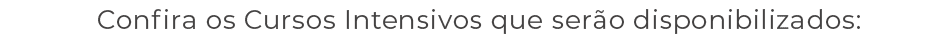 Confira os Cursos Intensivos que ser o disponibilizados: