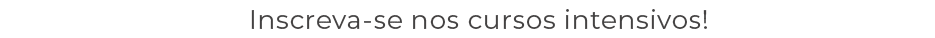 Inscreva se nos cursos intensivos!