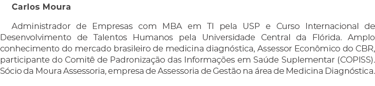 Carlos Moura Administrador de Empresas com MBA em TI pela USP e Curso Internacional de Desenvolvimento de Talentos Hu...