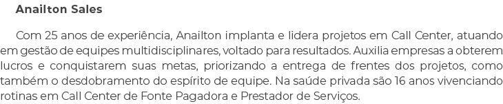 Anailton Sales Com 25 anos de experi ncia, Anailton implanta e lidera projetos em Call Center, atuando em gest o de e...