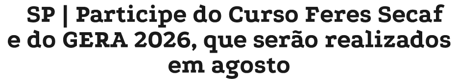 SP | Participe do Curso Feres Secaf e do GERA 2026, que ser o realizados em agosto