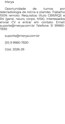 Merya Oportunidade de turnos por telerradiologia de rotina e plant o. Trabalho 100% remoto. Requisitos: t tulo CBR/RQ...